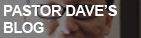 PASTOR DAVE'S BLOG