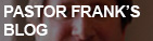 PASTOR FRANK'S BLOG