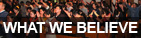 WHAT WE BELIEVE